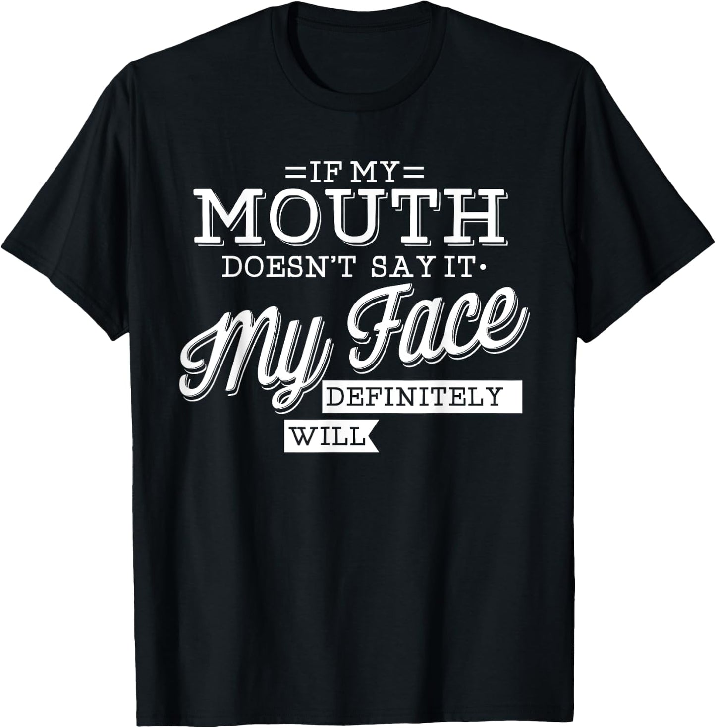 If My Mouth Doesn't Say It My Face Will Facial Expression T-Shirt - T-Shirt | Black