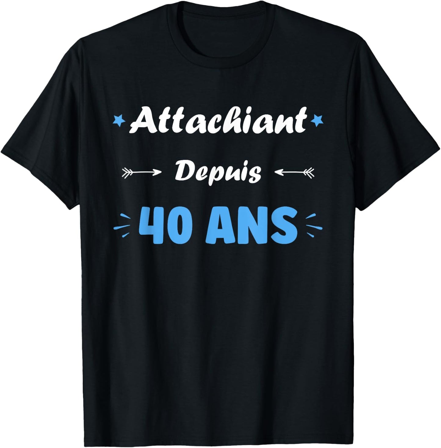 Attachiant for 40 years Man Humor Birthday 40 years , Black, S T-Shirt - T-Shirt | Black