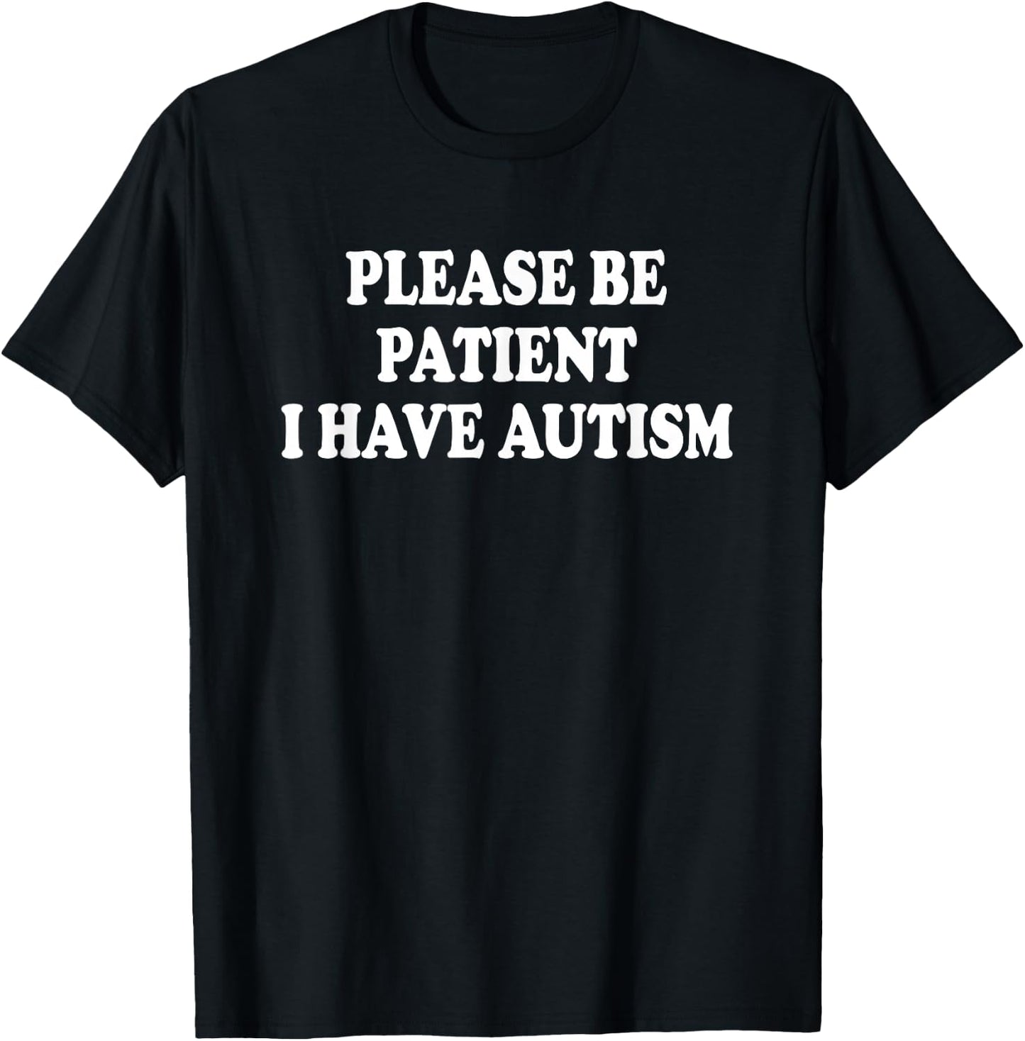 Please BE Patient I Have Autism T-Shirt - T-Shirt | Black