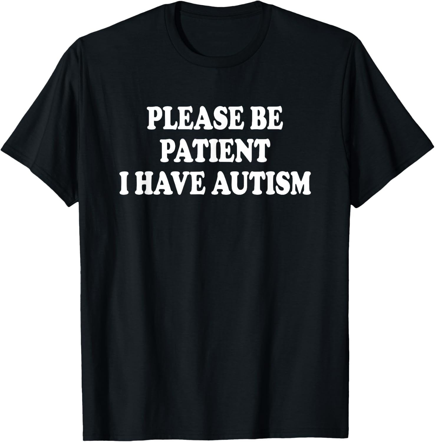 Please BE Patient I Have Autism T-Shirt - T-Shirt | Black