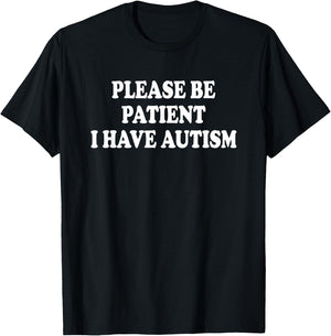 Please BE Patient I Have Autism T-Shirt - T-Shirt | Black