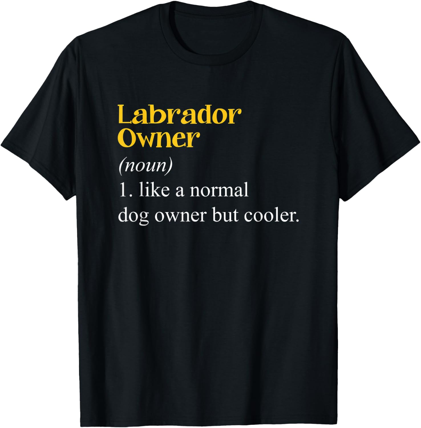 Labrador Owner Definition Lab Puppy Dog Lovers T-Shirt - T-Shirt | Black