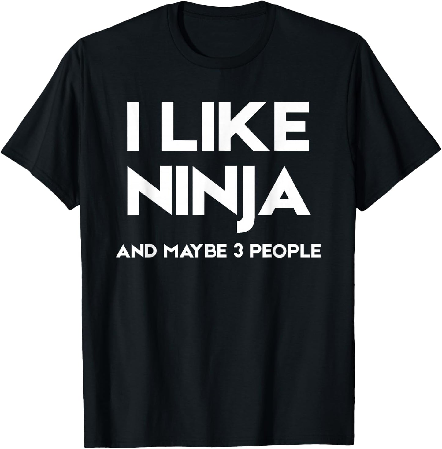 I Like Ninja and Maybe 3 People T-Shirt - T-Shirt | Black