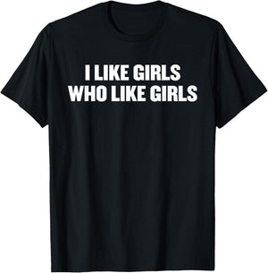 I Like Girls Who Like Girls Funny LGBTQ Lesbian Flirty Humor T-Shirt - T-Shirt | Black