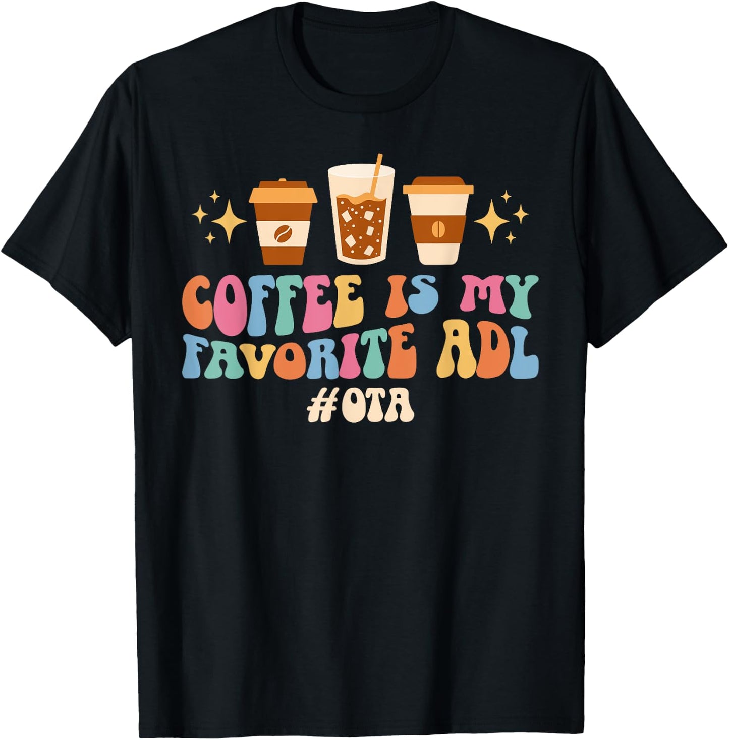 Coffee Is My ADL OTA Occupational Therapist Assistant T-Shirt - T-Shirt | Black