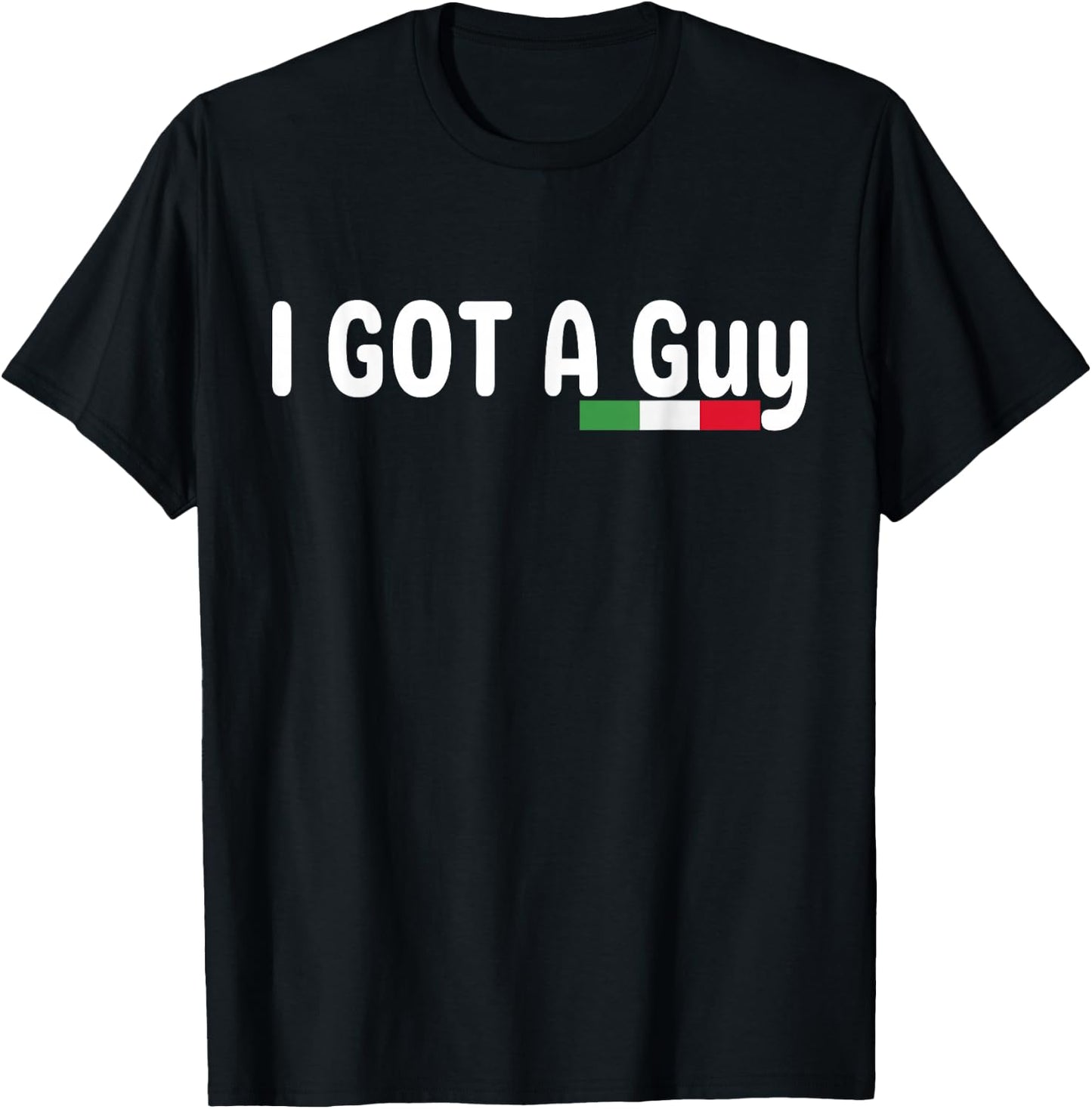 I Got A Guy Italian T-Shirt - T-Shirt | Black