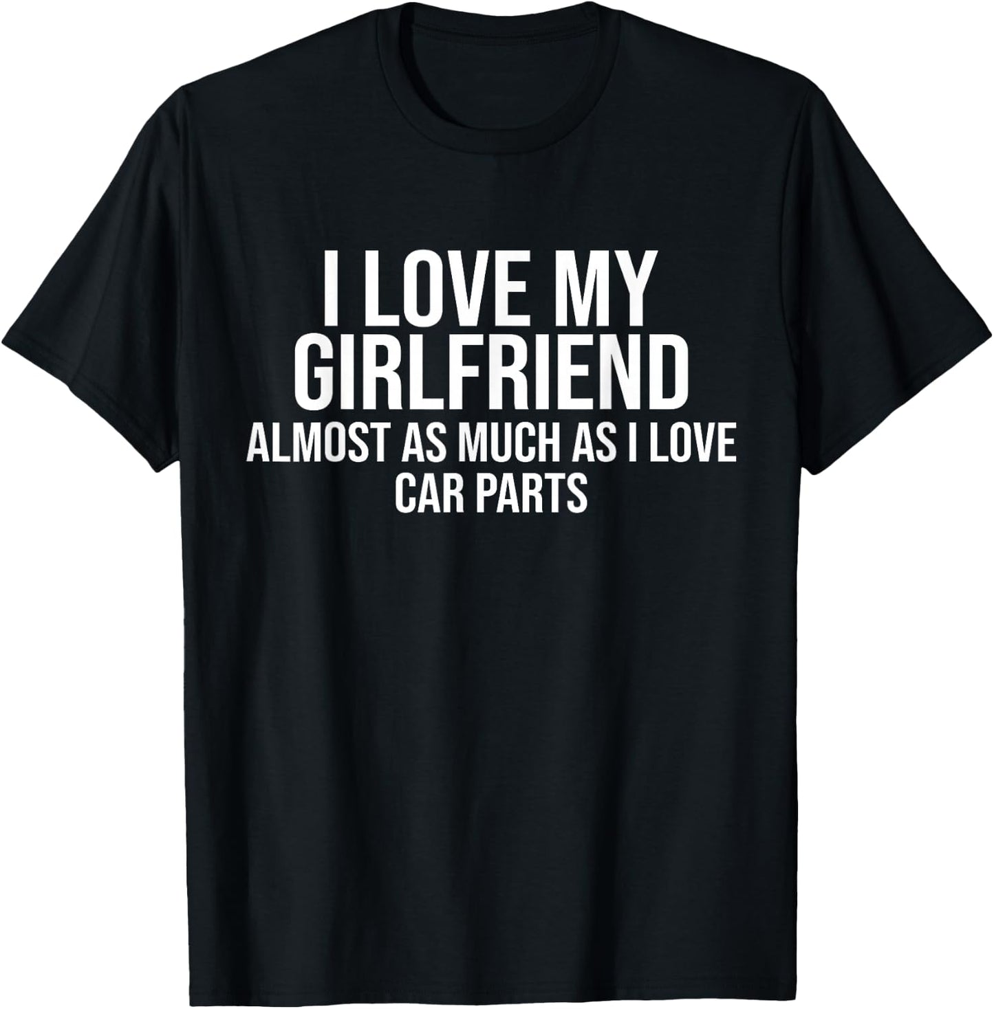 I Love My Girlfriend Car Parts Funny Boyfriend Car Guy Gift T-Shirt - T-Shirt | Black