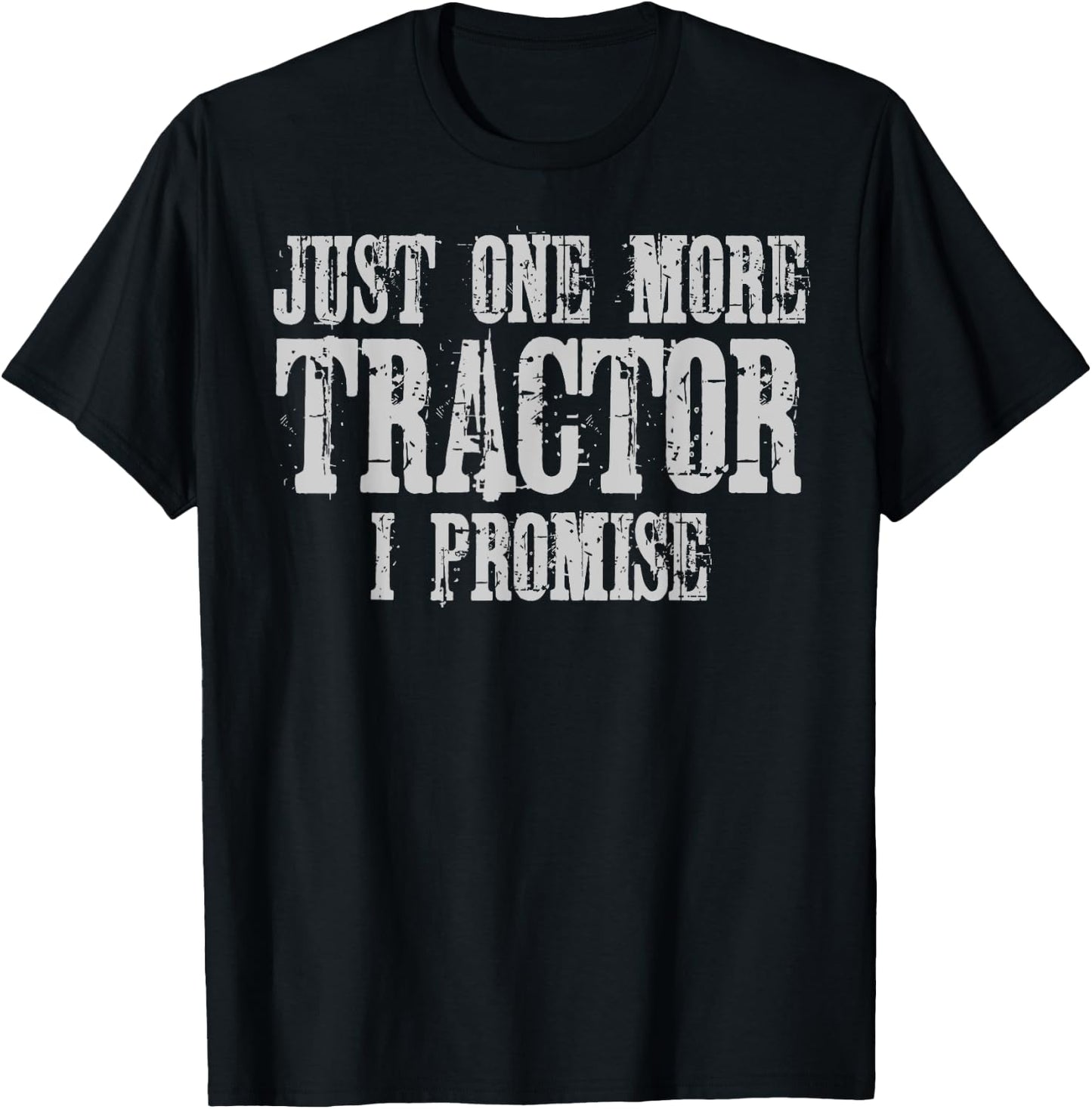 Just One More Tractor I Promise Shirt Funny Tractor Farmer T-Shirt - T-Shirt | Black
