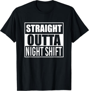 Straight Outta Night Shift Funny Best Gift Graveyard Shift T-Shirt - T-Shirt | Black