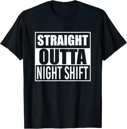 Straight Outta Night Shift Funny Best Gift Graveyard Shift T-Shirt - T-Shirt | Black