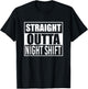 Straight Outta Night Shift Funny Best Gift Graveyard Shift T-Shirt - T-Shirt | Black