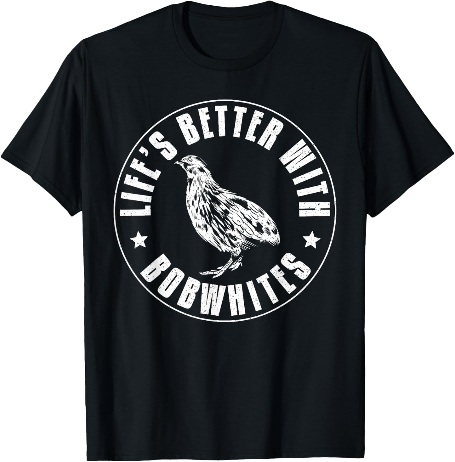 Lifes Better With Bobwhites Chicken Bird Quail T-Shirt - T-Shirt | Black