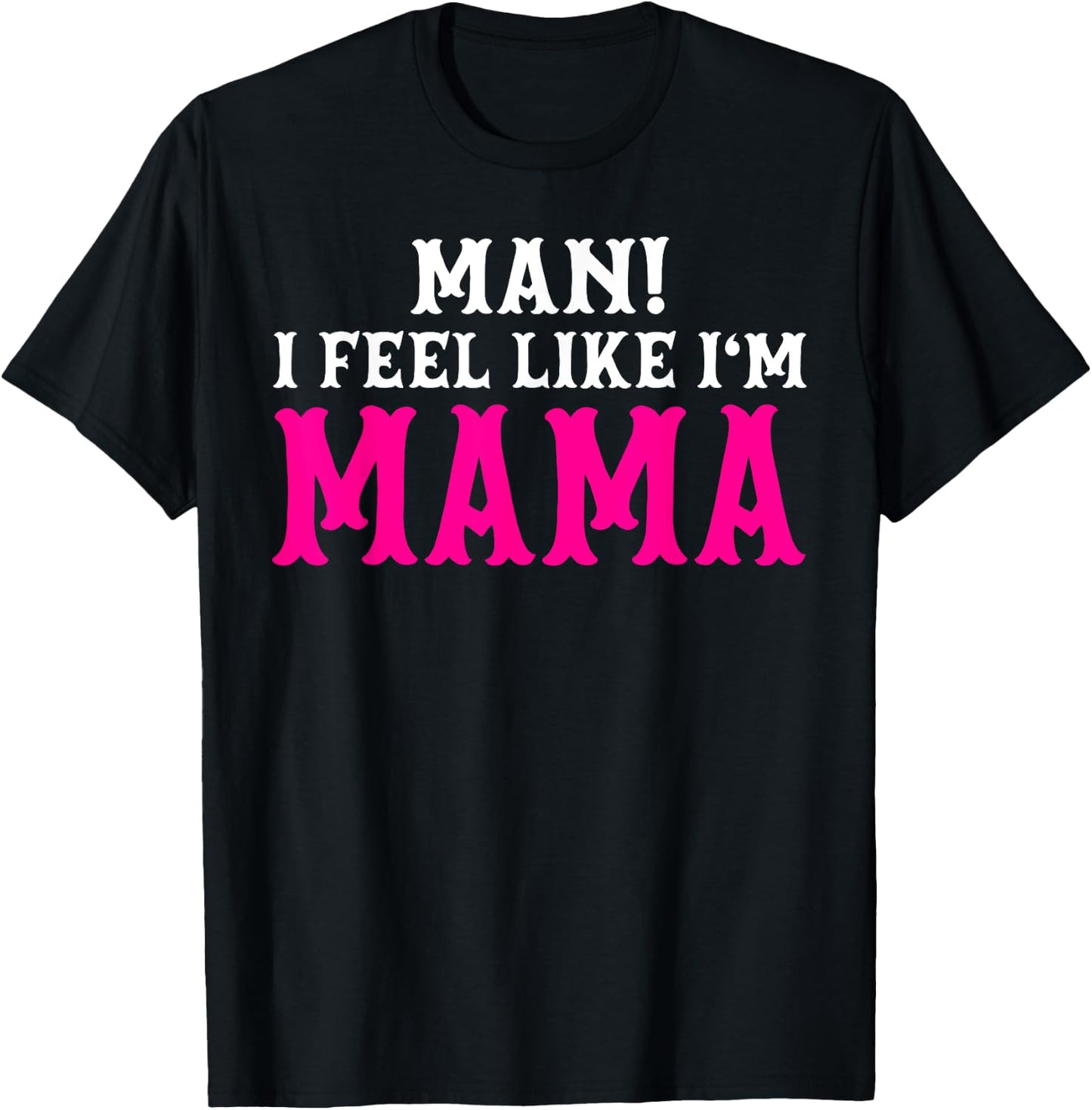 Man I Feel Like I'm Mama Birthday Cowgirl Matching Family T-Shirt - T-Shirt | Black