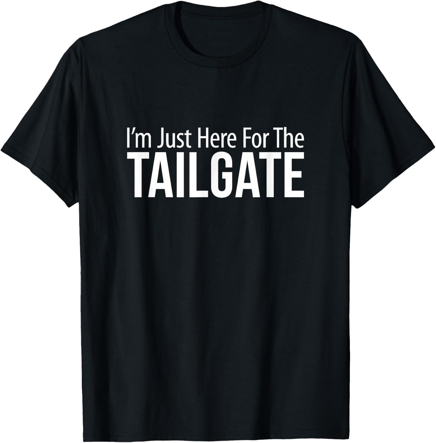 I'm Just Here For The Tailgate T-Shirt - T-Shirt | Black