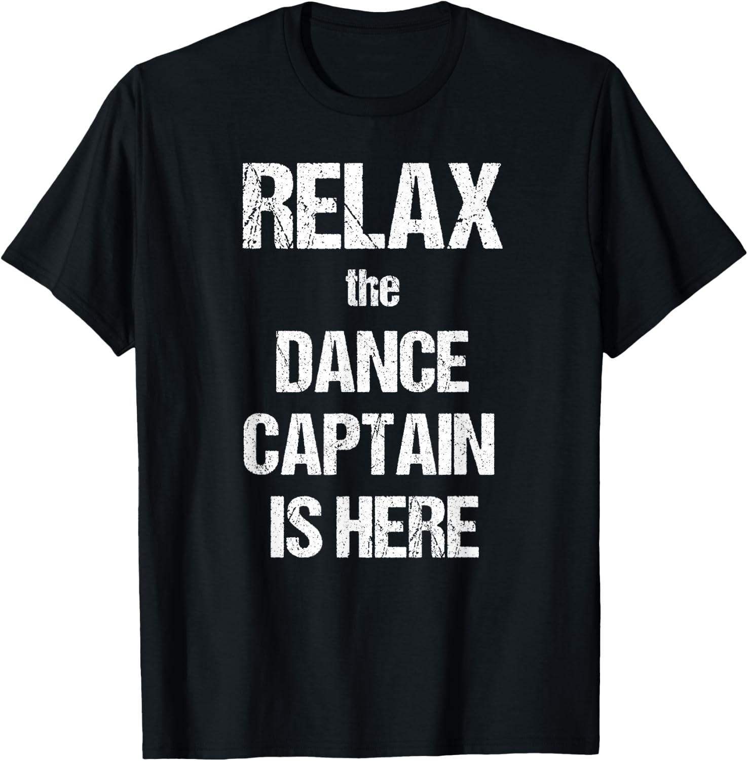 Relax The Dance Captain Is Here Music Film Theatre TV T-Shirt - T-Shirt | Black