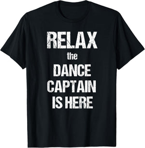 Relax The Dance Captain Is Here Music Film Theatre TV T-Shirt - T-Shirt | Black