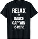 Relax The Dance Captain Is Here Music Film Theatre TV T-Shirt - T-Shirt | Black