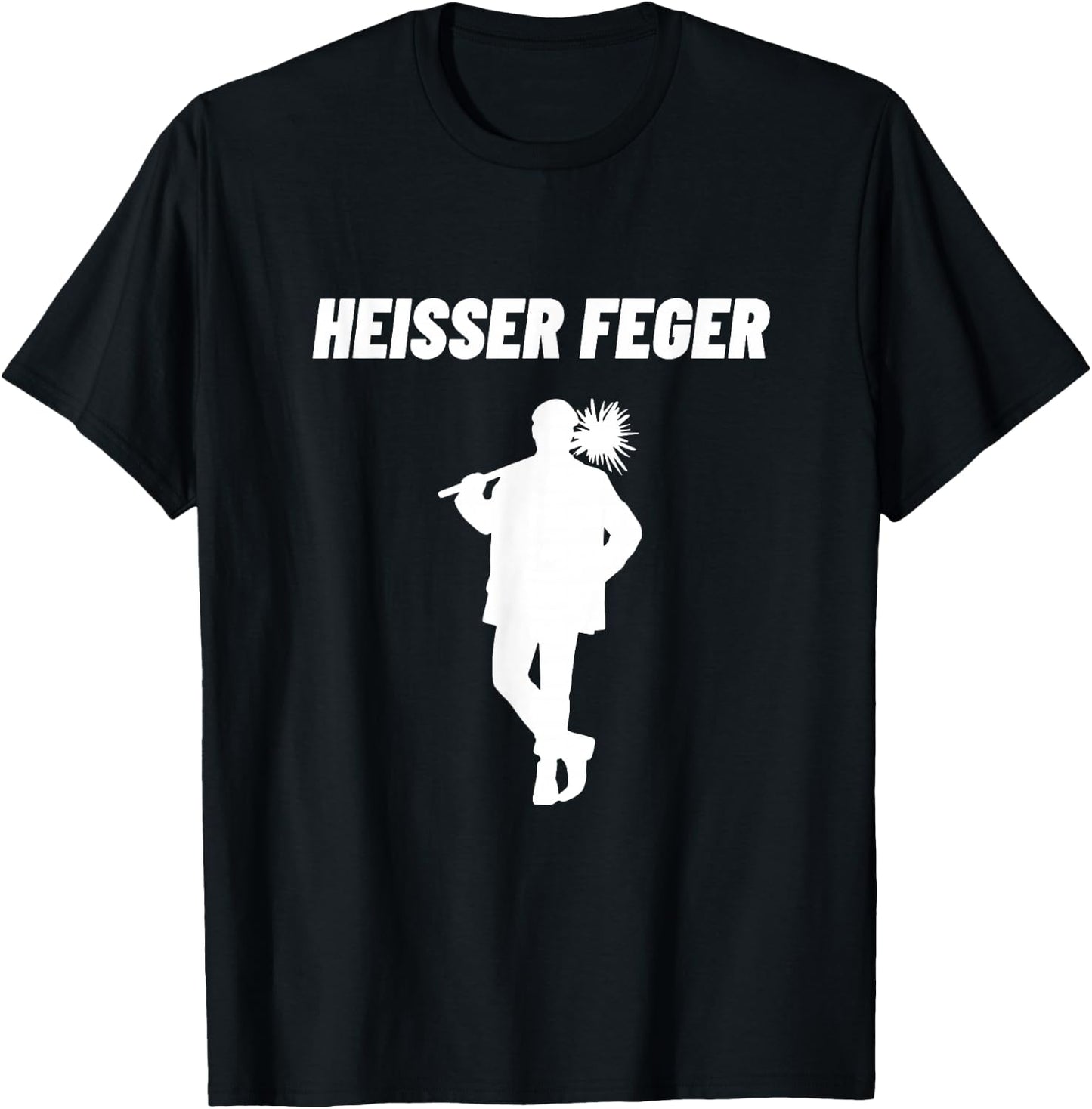Heisser Feger Chimney Sweep Fireplace Sweeper Schlot Funny , black T-Shirt - T-Shirt | Black