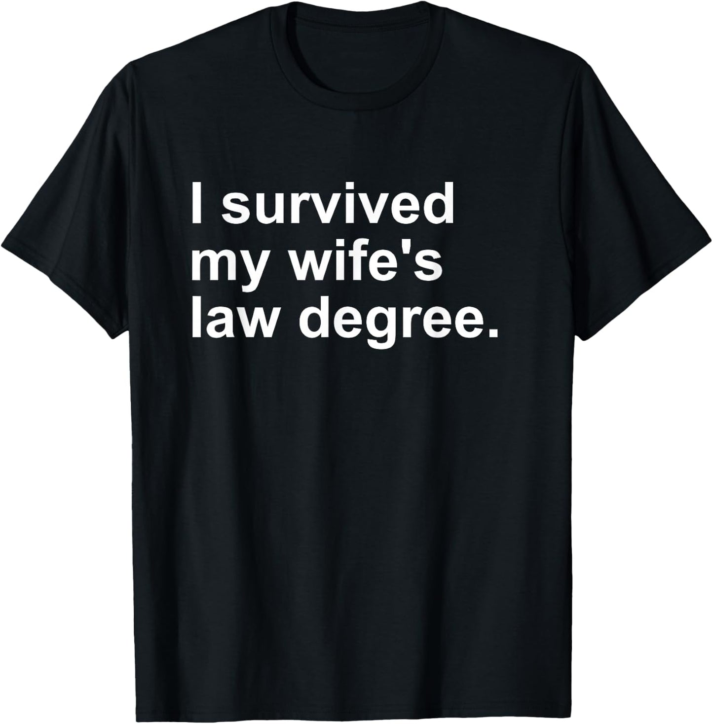 I Survived My Wife's Law Degree T-Shirt - T-Shirt | Black