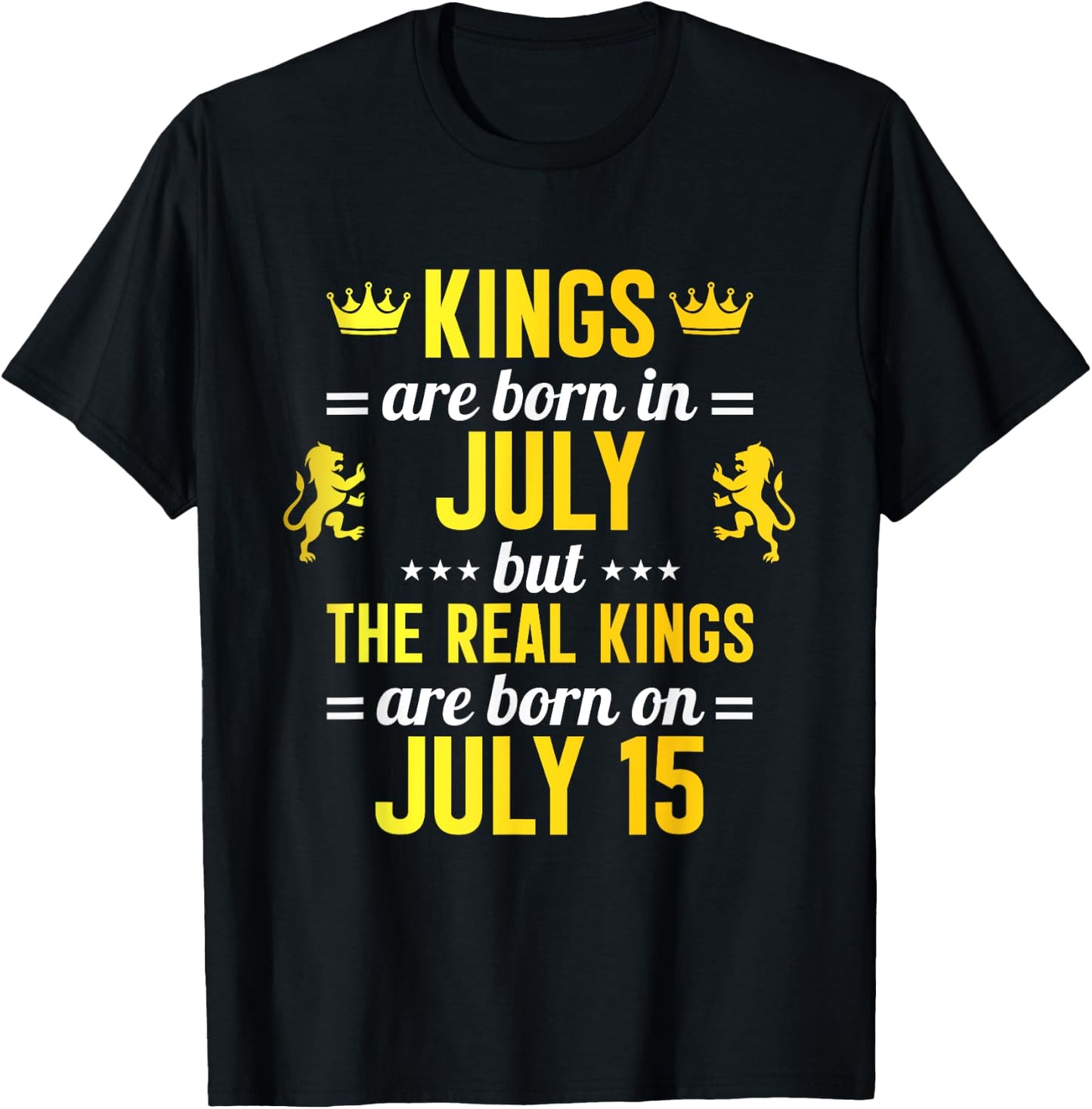 Kings Are Born In July Real Kings Are Born On July 15 T-Shirt - T-Shirt | Black