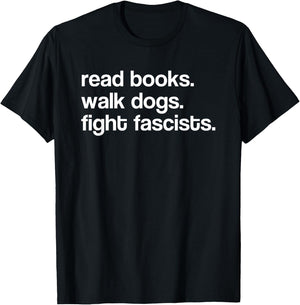 Read Books Walk Dogs Fight Fascists T-Shirt - T-Shirt | Black
