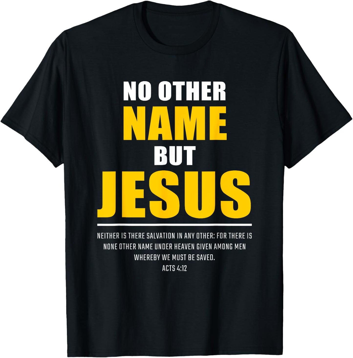 No Other Name But JESUS – Acts 4:12 Christian Bible Verse T-Shirt - T-Shirt | Black