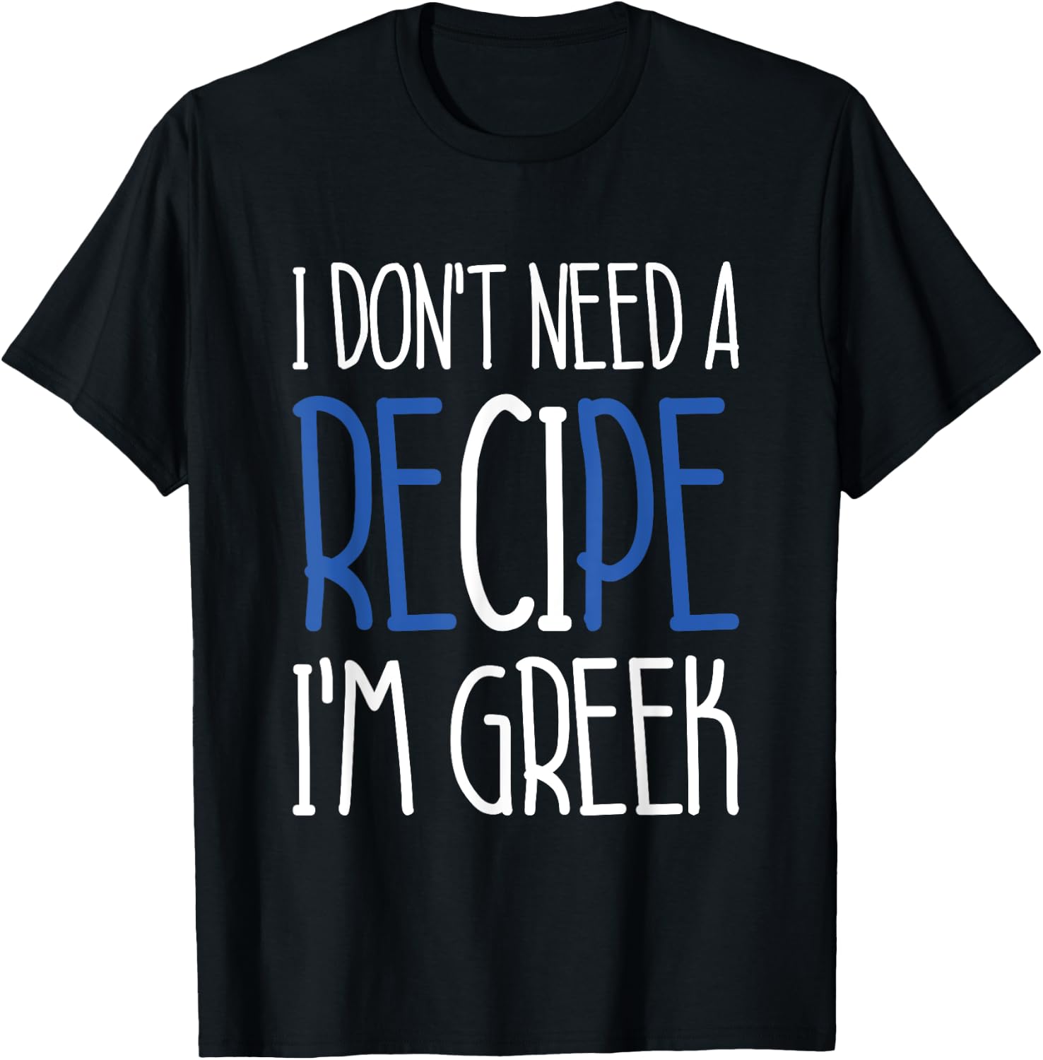 Greece Chef Gift I Don't Need A Recipe I'm Greek Cook T-Shirt - T-Shirt | Black