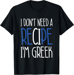 Greece Chef Gift I Don't Need A Recipe I'm Greek Cook T-Shirt - T-Shirt | Black