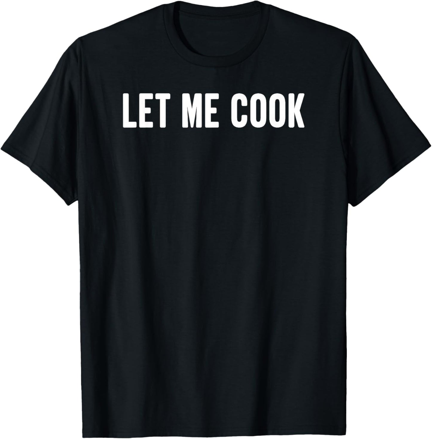 Let Me Cook T-Shirt - T-Shirt | Black