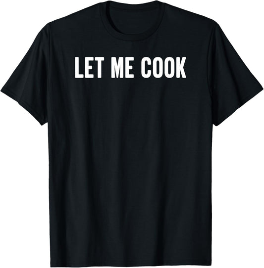 Let Me Cook T-Shirt - T-Shirt | Black