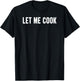 Let Me Cook T-Shirt - T-Shirt | Black
