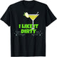 I Like It Dirty Martini Funny Love Drink Gift T-Shirt - T-Shirt | Black