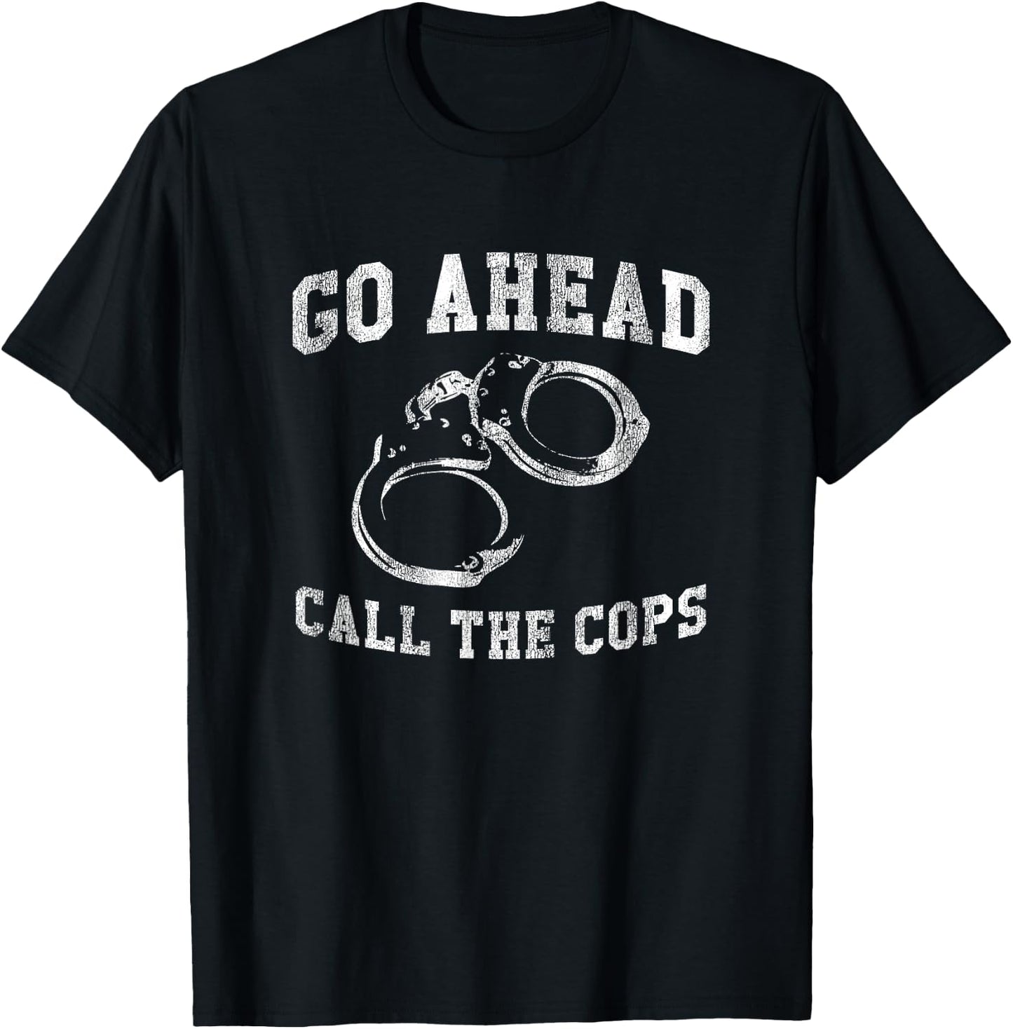 Go Ahead Call the Cops, Funny Delinquent Punk T-Shirt - T-Shirt | Black