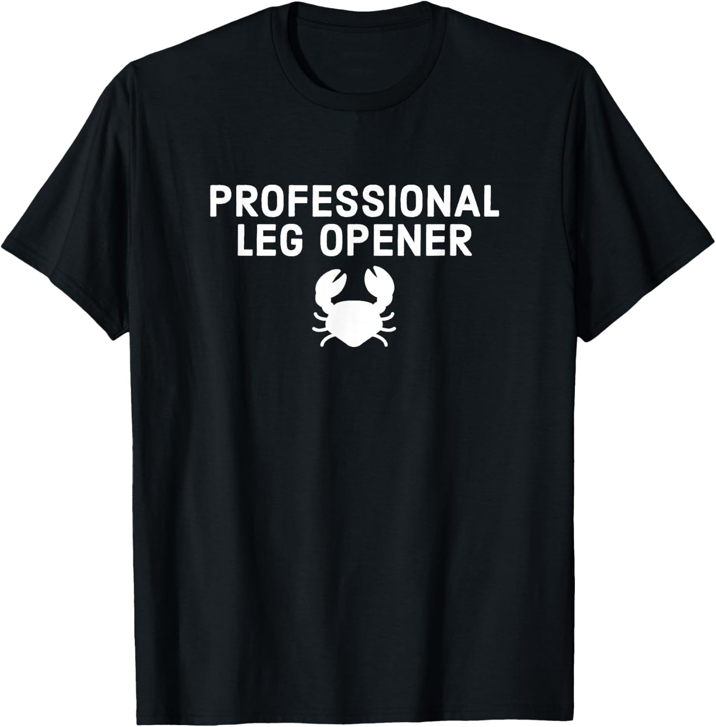 Professional Leg Opener - Funny Crab Legs Gift T-Shirt - T-Shirt | Black