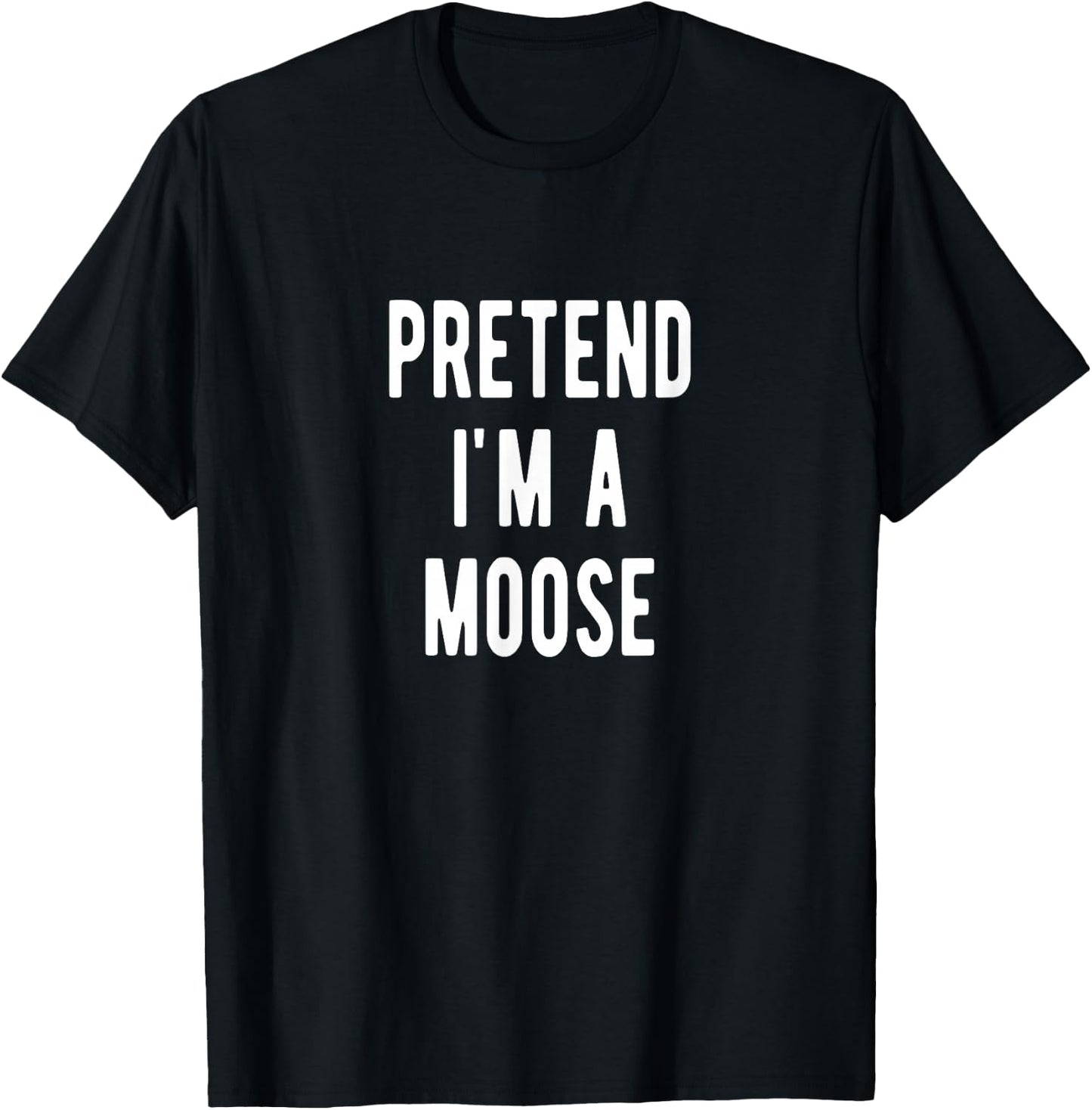 Pretend im a Moose Costume Elk Lover Moose T-Shirt - T-Shirt | Black