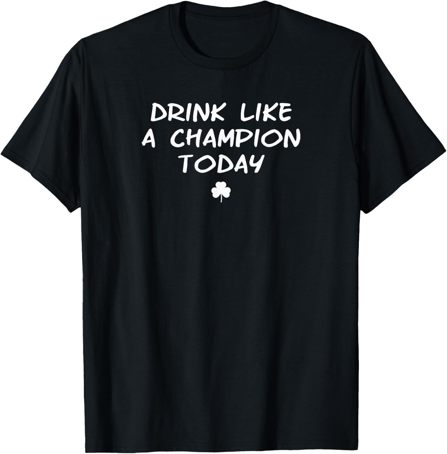 Drink Like a Champ Today big game irish tailgate party logo T-Shirt - T-Shirt | Black