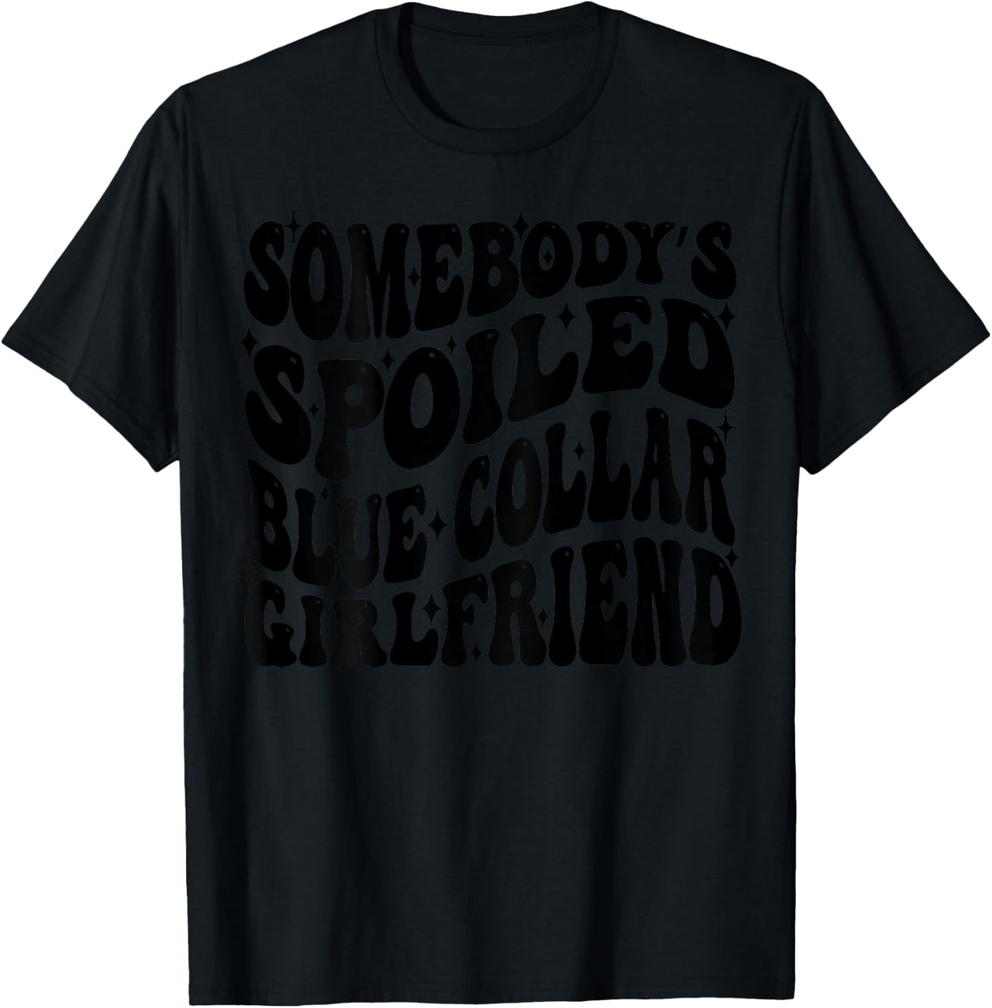 Somebody's Spoiled Blue Collar Girlfriend Blue Collar GF T-Shirt - T-Shirt | Black