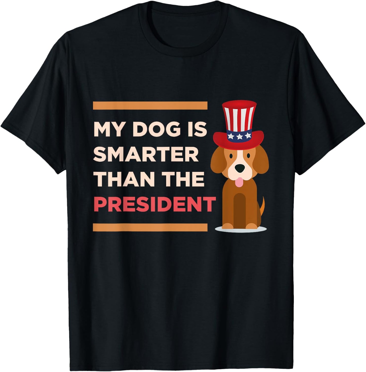 My Dog Is Smarter Than The President Protest Novelty Shirt Men Women Kids T-Shirt - T-Shirt | Black