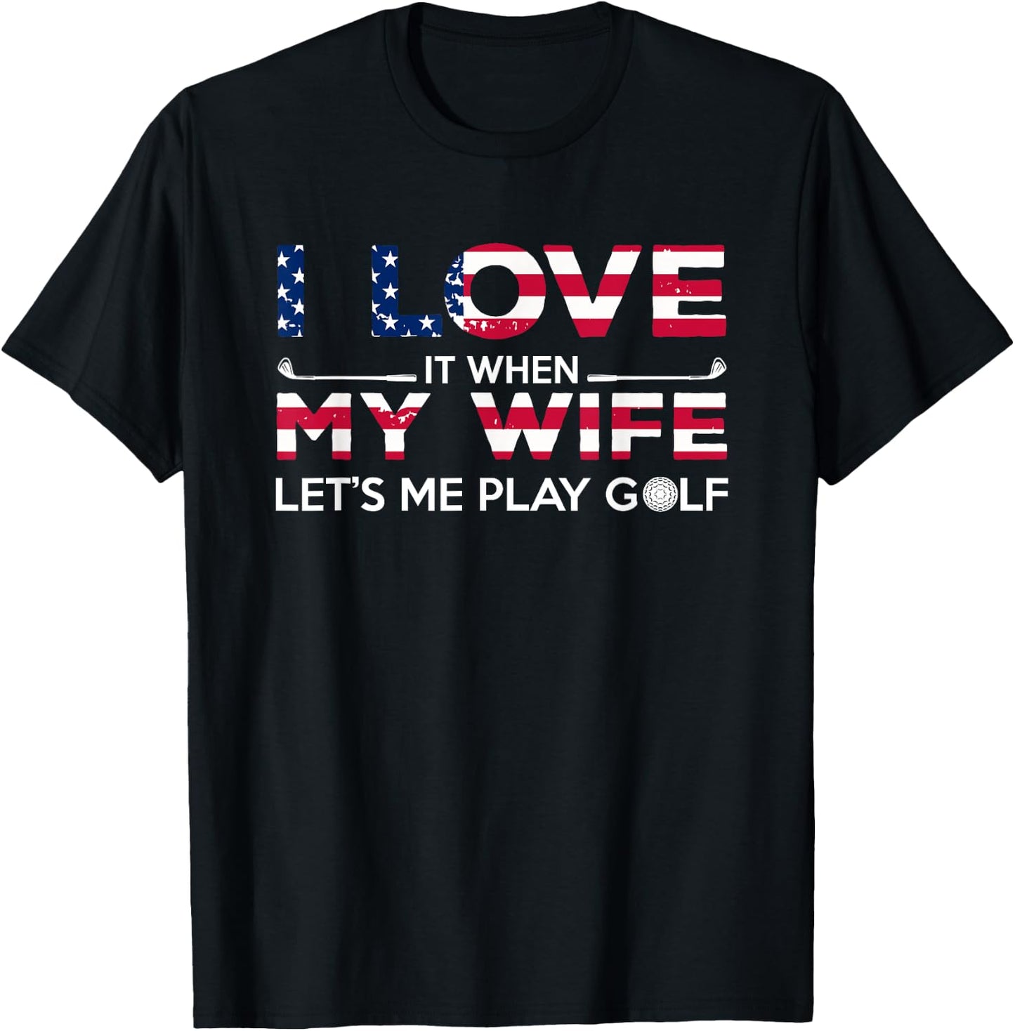 I Love It When My Wife Lets Me Play Golf Lover and Golfer T-Shirt - T-Shirt | Black
