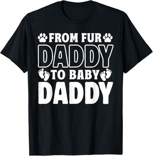 From Fur Daddy To Baby Daddy Dog Dad Pregnancy Announcement T-Shirt - T-Shirt | Black