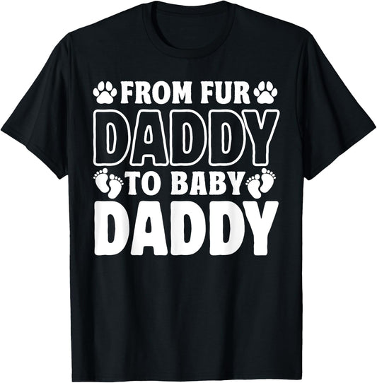 From Fur Daddy To Baby Daddy Dog Dad Pregnancy Announcement T-Shirt - T-Shirt | Black