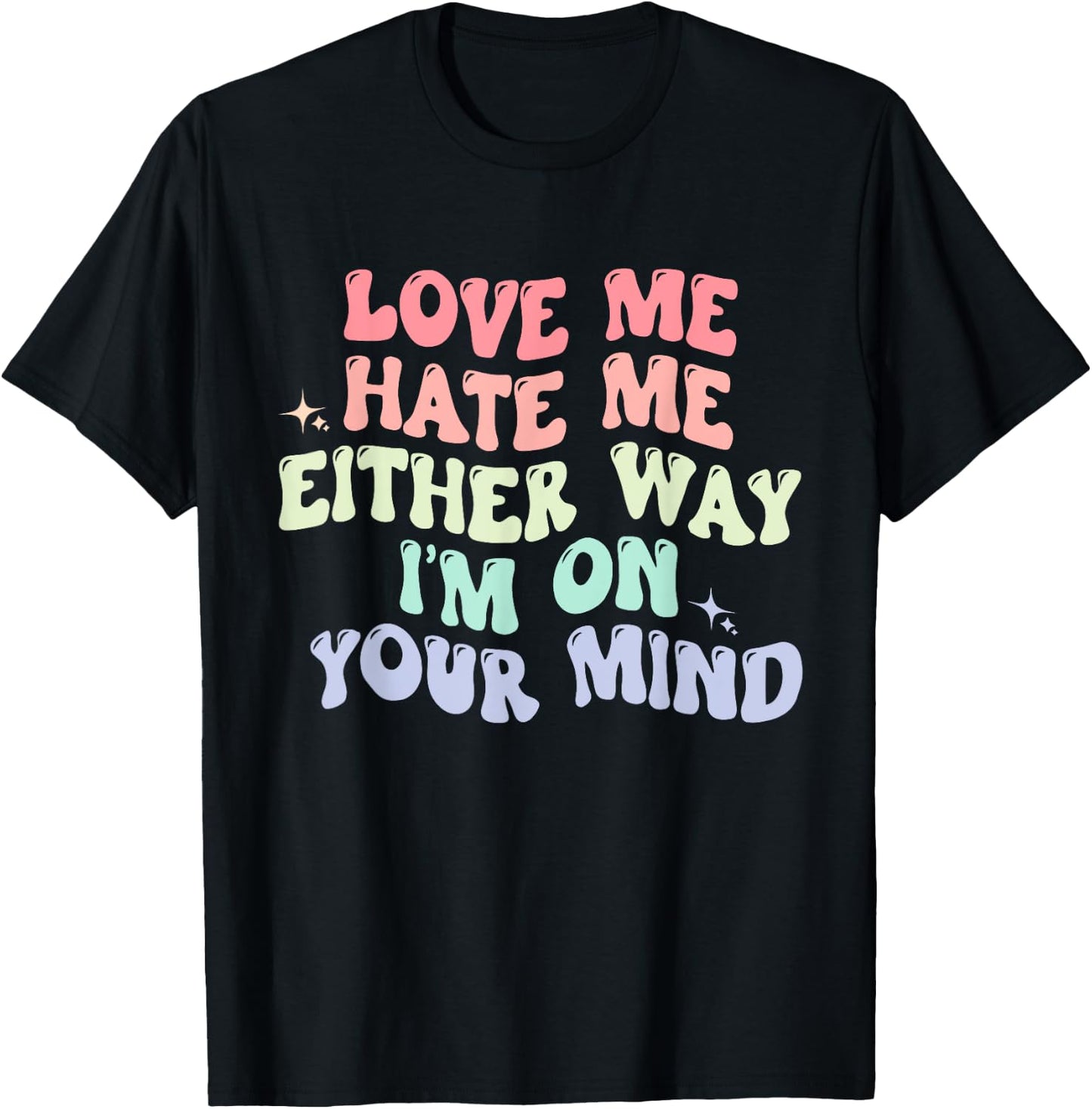 Love Me Hate Me Either Way I'm On Your Mind Quote T-Shirt - T-Shirt | Black