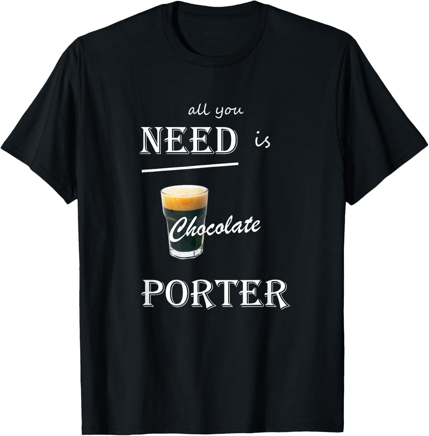 All You Need is Chocolate Porter Craft Beer T-Shirt - T-Shirt | Black