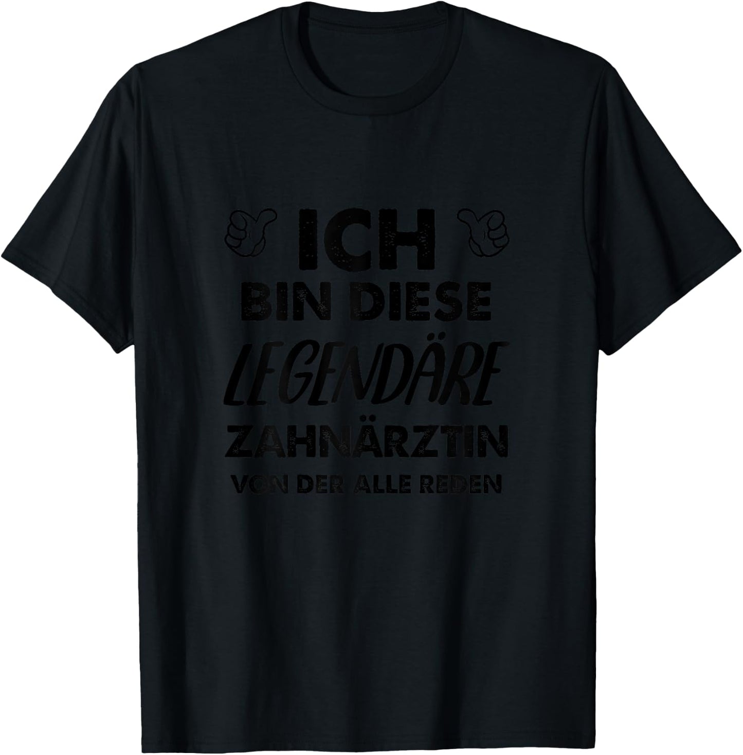 with German Text "Ich Bin Diese Legendäre Zahnärztin" [ T-Shirt - T-Shirt | Black