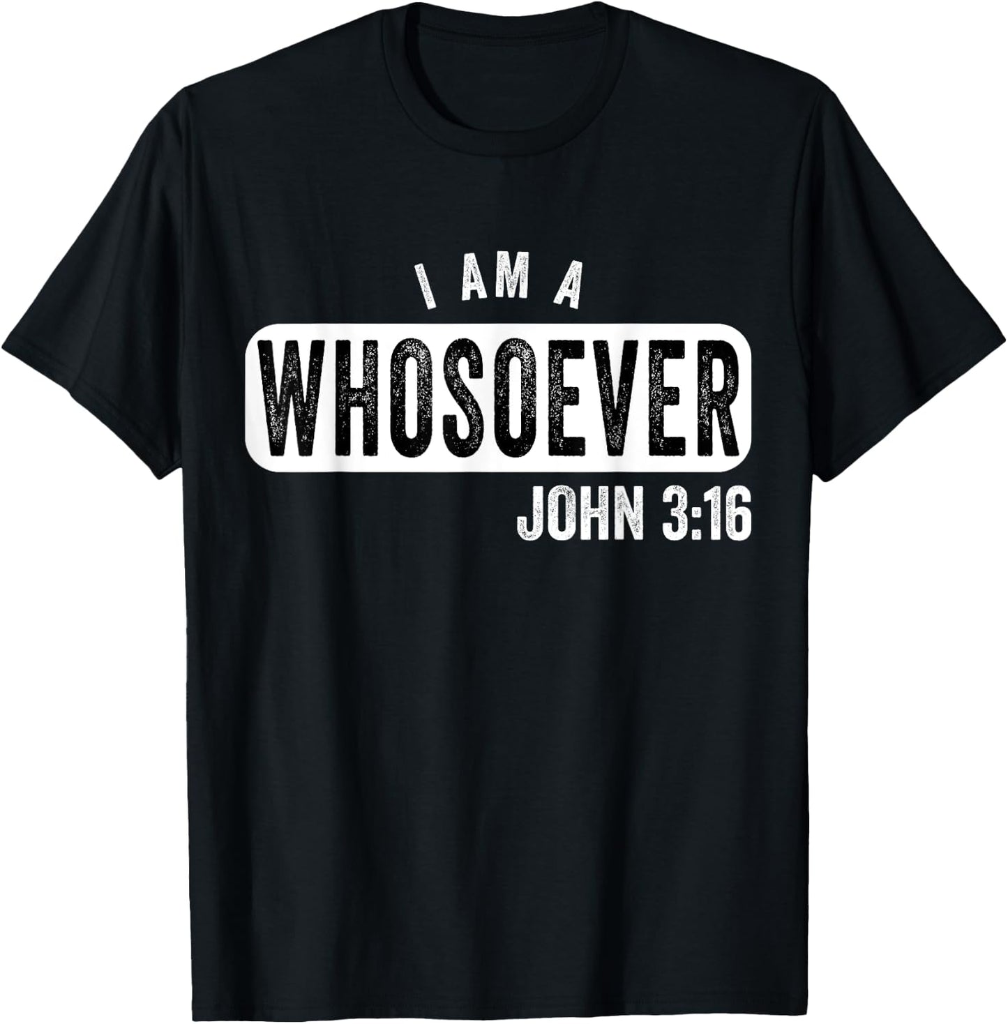 I Am a Whosoever John 3:16 Vintage Christian Belief Present T-Shirt - T-Shirt | Black