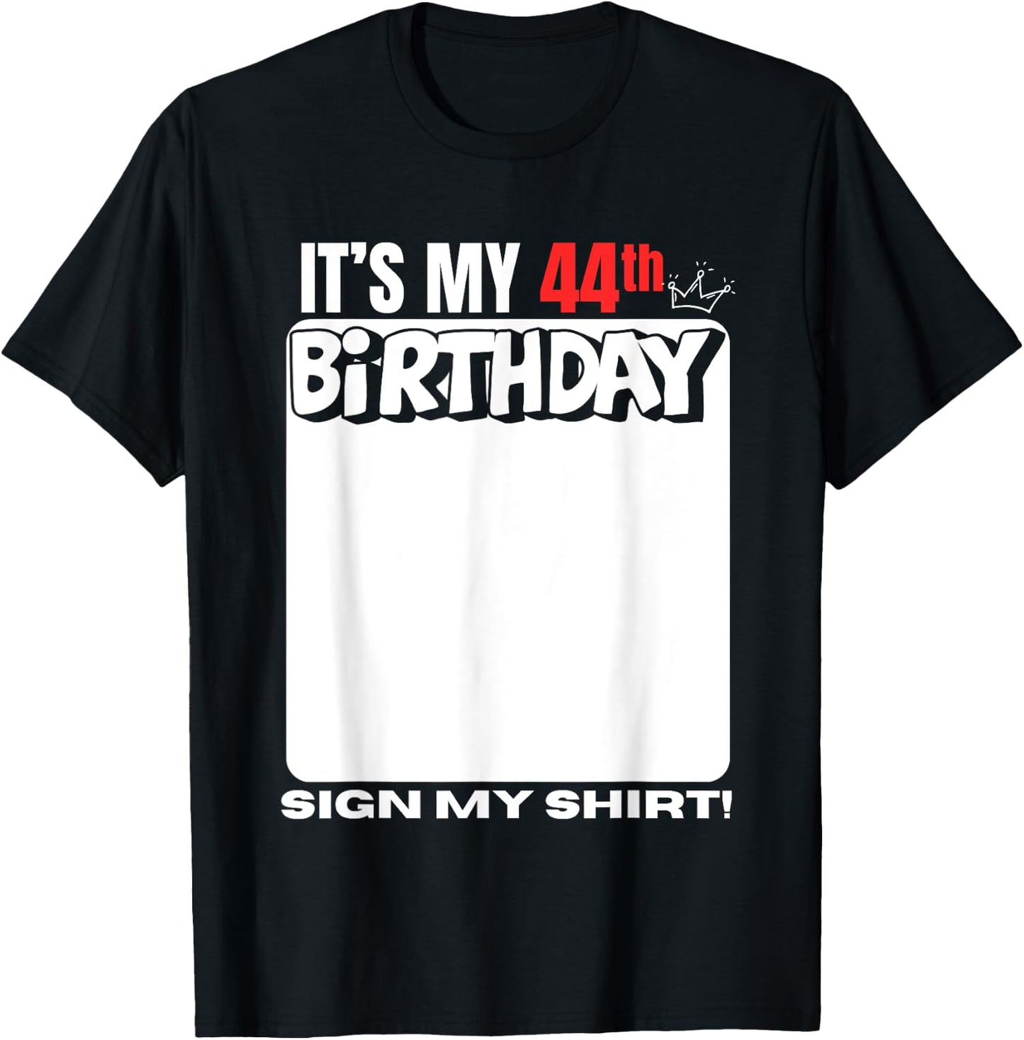 It's My 44th Birthday 44 Years Old Birthday Party Sign My T-Shirt - T-Shirt | Black