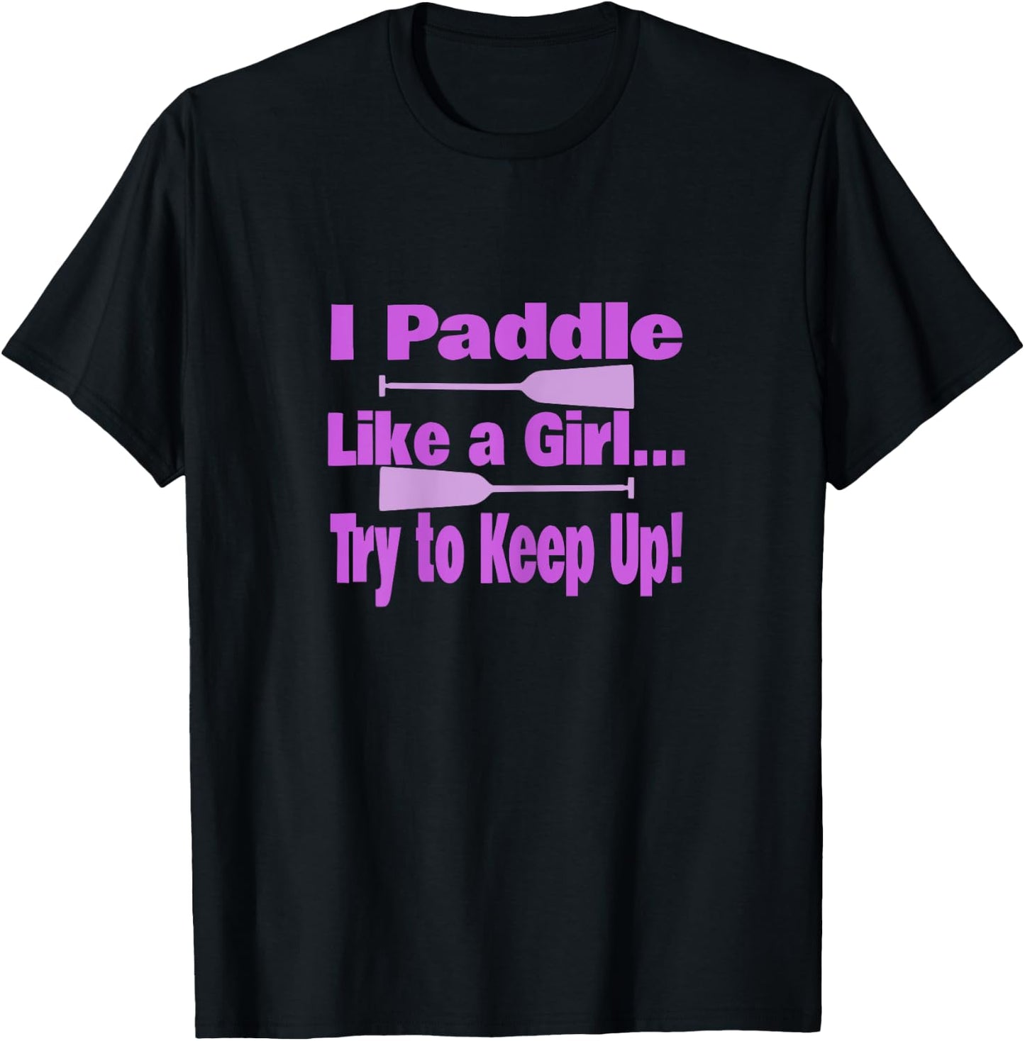 Dragon Boat I Paddle Like A Girl Try To Keep Up Dragon Boat T-Shirt - T-Shirt | Black