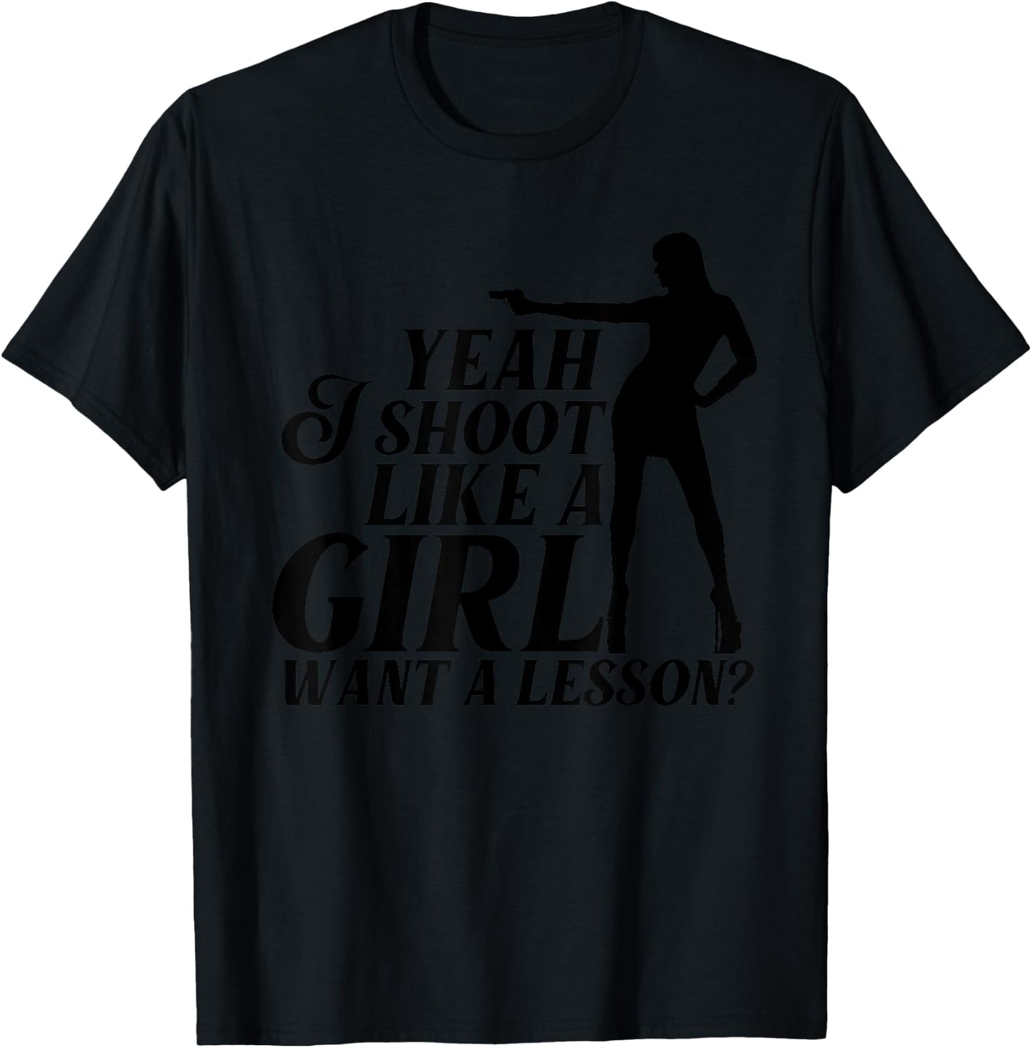 Funny Yeah I Shoot Like A Girl Gift Cool Gun Shooting Women T-Shirt - T-Shirt | Black