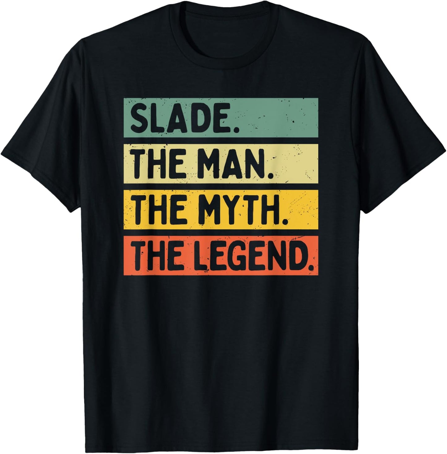 Slade The Man The Myth The Legend Funny Personalized Quote T-Shirt - T-Shirt | Black