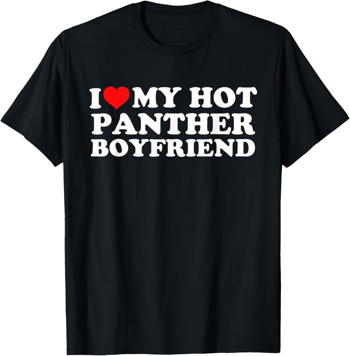 I Love My Hot Panther Boyfriend T-Shirt - T-Shirt | Black